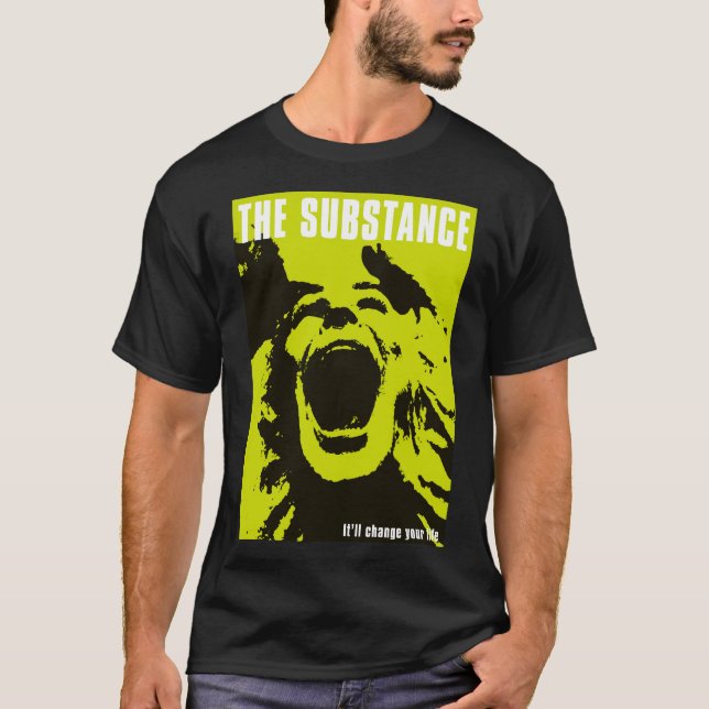 The Substance will Change your Life T-Shirt (Front)