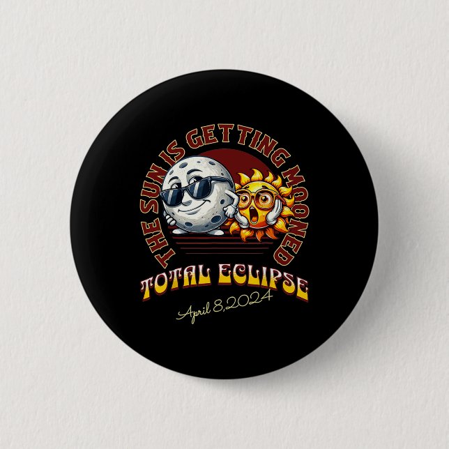 The Sun Is Getting Mooned Total Solar Eclipse 2024 2 Inch Round Button (Front)