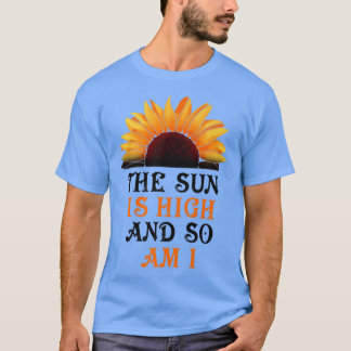The Sun Is High And So Am I Sunflower Premium  T-Shirt