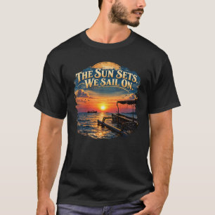The Sun Sets We Sail On Vintage Ocean Sunset T-Shirt
