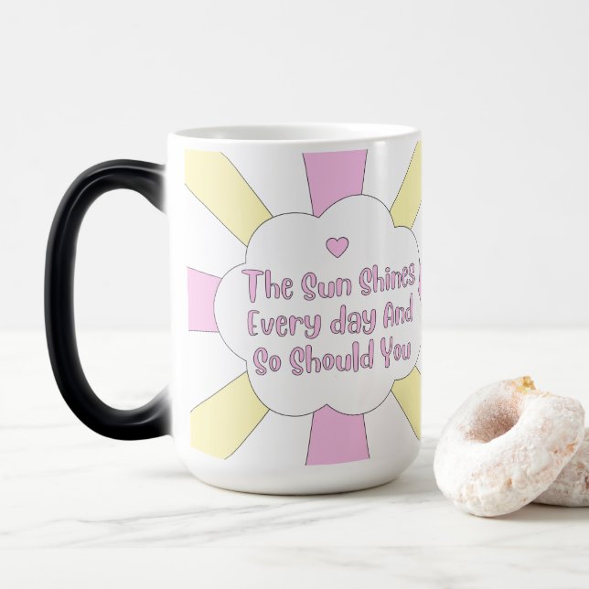 The Sun Shines Every Day And So Should You 1 Magic Mug (With Donut)