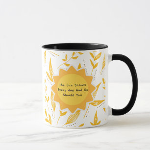 The Sun Shines Every Day And So Should You 8 Mug