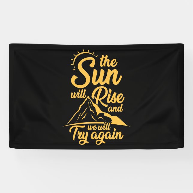 The Sun Will Rise And We Will Try Again Funny Banner (Horizontal)