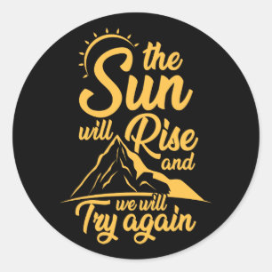 The Sun Will Rise And We Will Try Again Funny Hiki Classic Round Sticker