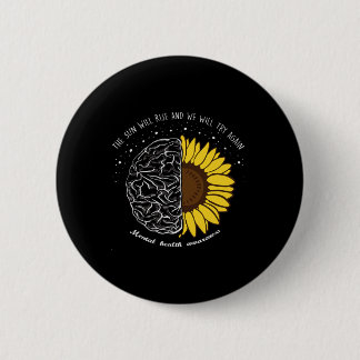The Sun Will Rise And We Will Try Again Mental Hea 2 Inch Round Button