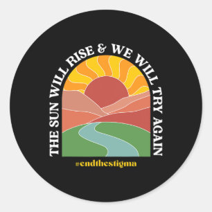 The Sun Will Rise And We Will Try Again Mental Hea Classic Round Sticker