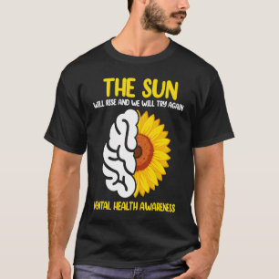 The Sun Will Rise And We Will Try Again Mental Hea T-Shirt