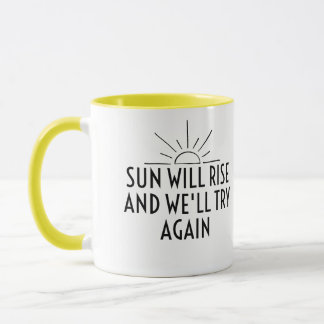 The sun will rise and we will try again mug