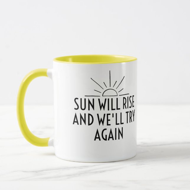 The sun will rise and we will try again  mug (Left)