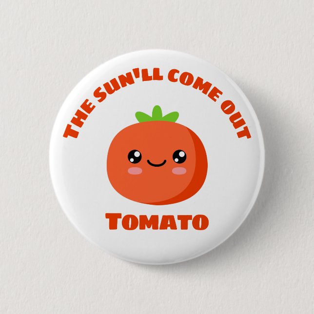 The sun'll come out Tomato 2 Inch Round Button (Front)