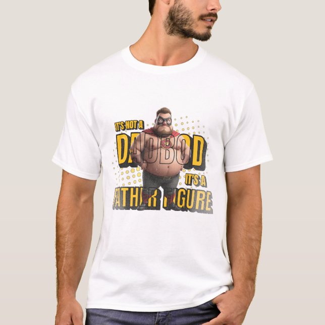 The Super Dad Bod: It's a Father Figure! T-Shirt (Front)