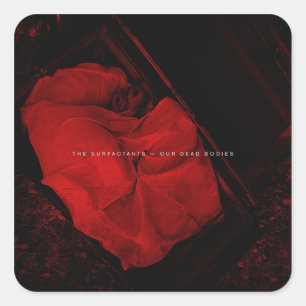 The Surfactants - Our Dead Bodies Square Sticker