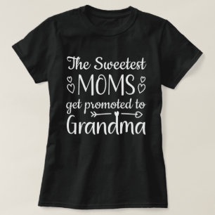 The Sweetest Moms Get Promoted To Grandma T-Shirt