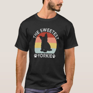 The Sweetest Yorkie Yorkshire Terrier Humor  1 T-Shirt