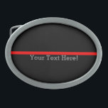 The Symbolic Thin Red Line Personalize This Oval Belt Buckle<br><div class="desc">Easily have your text. A personalized symbolic Thin Red Line as a show of support to firefighters and a gift idea for award, graduation, memorial, and remembrance occasions. Use the "Contact this Designer" link to contact us with your special design requests or for some assistance with any of your customization...</div>