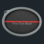 The Symbolic Thin Red Line Personalize This Oval Belt Buckle<br><div class="desc">Easily have your text. A personalized symbolic Thin Red Line as a show of support to firefighters and a gift idea for award, graduation, memorial, and remembrance occasions. Use the "Contact this Designer" link to contact us with your special design requests or for some assistance with any of your customization...</div>