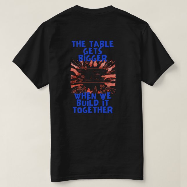 The Table Gets Bigger T-Shirt (Design Back)