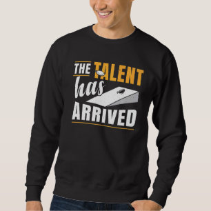 The Talent Has Arrived Bean Bag Cornhole Sweatshirt