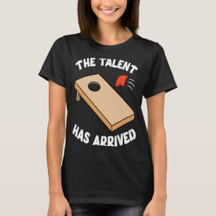 The Talent Has Arrived Bean Bag Cornhole Toss Team T-Shirt
