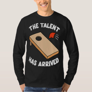 The Talent Has Arrived Bean Bag Cornhole Toss Team T-Shirt