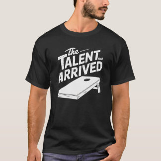 The Talent Has Arrived – Cornhole Champion T-Shirt