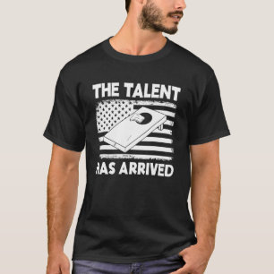 The Talent Has Arrived Cornhole Team Bean Bag   Co T-Shirt