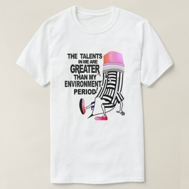 THE TALENTS IN ME ARE GREATER...T-Shirt T-Shirt (Design Front)