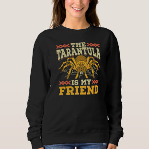 The Tarantula Is My Friend Entomologists Arachnid Sweatshirt