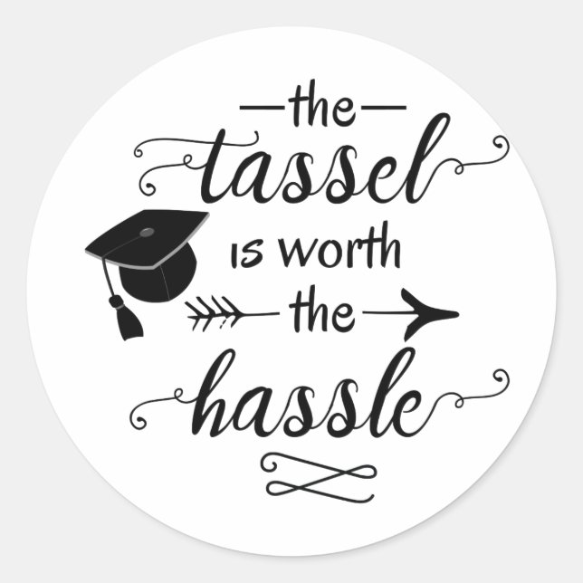 The tassel is worth the hassle graduation classic round sticker (Front)