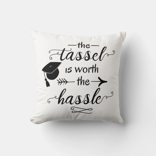 The tassel is worth the hassle throw pillow (Front)