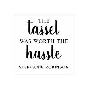 The Tassel Was Worth The Hassle Custom Wood Rubber Stamp