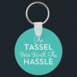 The Tassel Was Worth The Hassle Grad | Turquoise Keychain<br><div class="desc">Celebrate your graduate's special day with a fun,  trendy "The Tassel Was Worth The Hassle" graduation key chain in turquoise. Change the background colour for a customized look.</div>