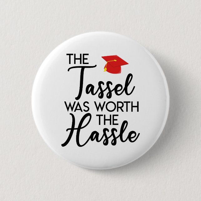 The Tassel Was Worth The Hassle Graduation 2 Inch Round Button (Front)