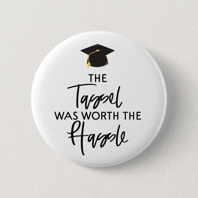 The Tassel Was Worth The Hassle Graduation Gift 2 Inch Round Button (Front)