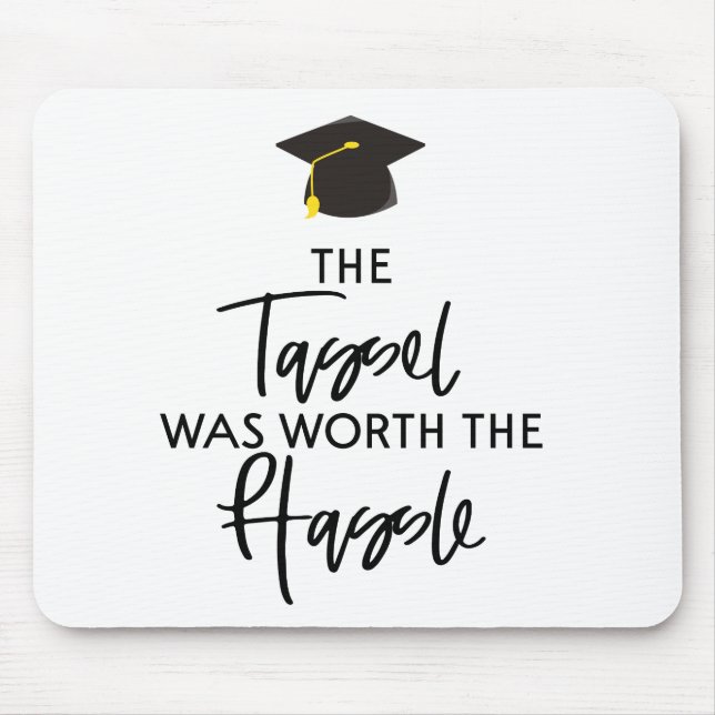 The Tassel Was Worth The Hassle Graduation Gift Mouse Pad (Front)