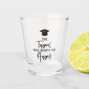 The Tassel Was Worth The Hassle Graduation Gift Shot Glass