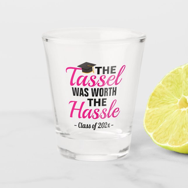 The Tassel Was Worth The Hassle Graduation Shot Glass (Front)