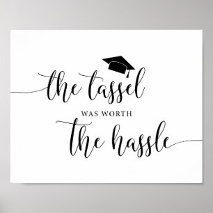 The Tassel Was Worth The Hassle Graduation Sign