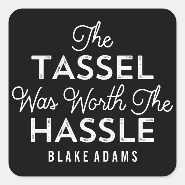 The Tassel Was Worth The Hassle Graduation Square Sticker (Front)