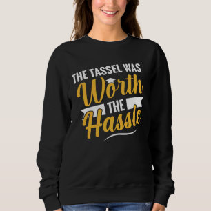 The Tassel Was Worth The Hassle Graduation Women's Sweatshirt