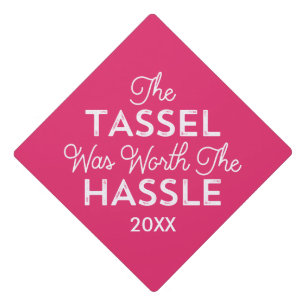 The Tassel Was Worth The Hassle   Pink Graduation Cap Topper