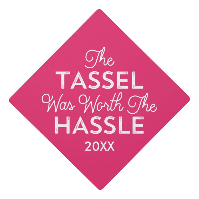 The Tassel Was Worth The Hassle | Pink Graduation Cap Topper (Front)