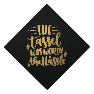 The Tassel was worth the hassle Tassel Topper