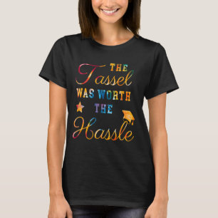 The Tassle was worth the Hassle - Graduation T-Shirt