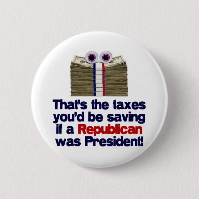 The Taxed You'd Be Saving 2 Inch Round Button (Front)