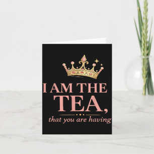 The Tea That Having - Funny Royal Crown Tea Card