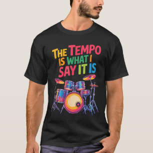 The Tem Is What I Say It Is, Drumming And Drumset  T-Shirt
