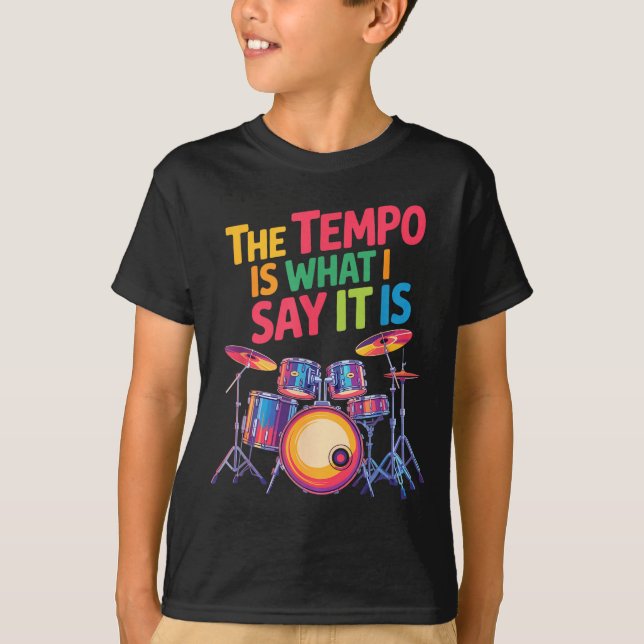 The Tem Is What I Say It Is, Drumming And Drumset  T-Shirt (Front)