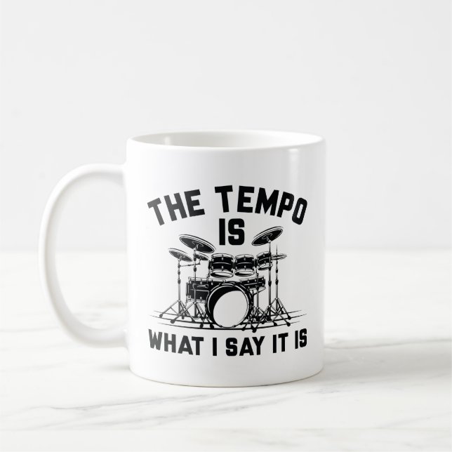 The Tempo Is What I Say It Is Coffee Mug (Left)