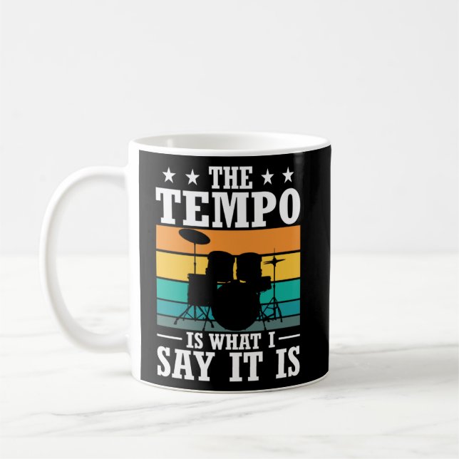 The Tempo Is What I Say It Is Drummer Cool Drums   Coffee Mug (Left)